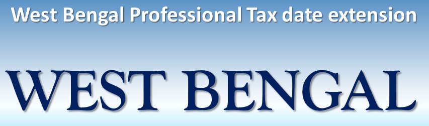 Extension of Filing Dates for Profession Tax Returns in West Bengal ...